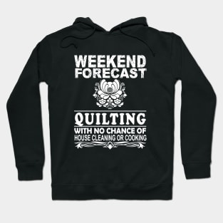 Weekend Forecast Quilting With No Chance Of House Cleaning Or Cooking Bbq Mama Hoodie